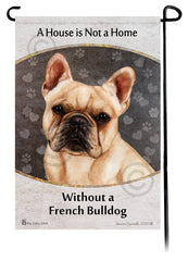 French Bulldog Cream A House Is Not A Home - Garden Flag