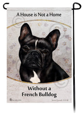 French Bulldog Black and White A House Is Not A Home - Garden Flag