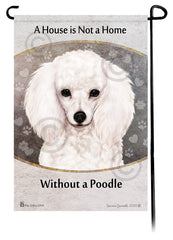 Poodle White A House Is Not A Home - Garden Flag