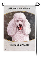 Standard Poodle White A House Is Not A Home - Garden Flag