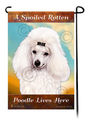 A Spoiled Rotten Poodle White Mini Lives Here - Garden Flag