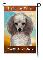 A Spoiled Rotten Poodle Silver Lives Here - Garden Flag