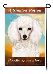 A Spoiled Rotten Poodle White Lives Here - Garden Flag